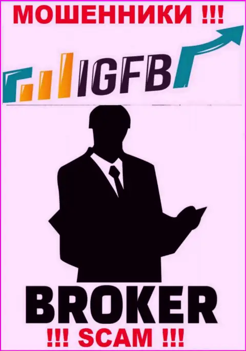 Связавшись с IGFB, рискуете потерять все финансовые средства, потому что их Брокер - это развод