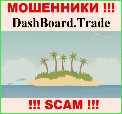 Мошенники DashBoard Trade не предоставили на всеобщее обозрение информацию, которая имеет отношение к их юрисдикции
